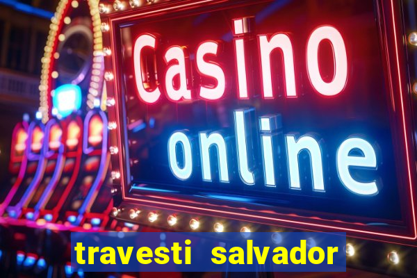 travesti salvador com local